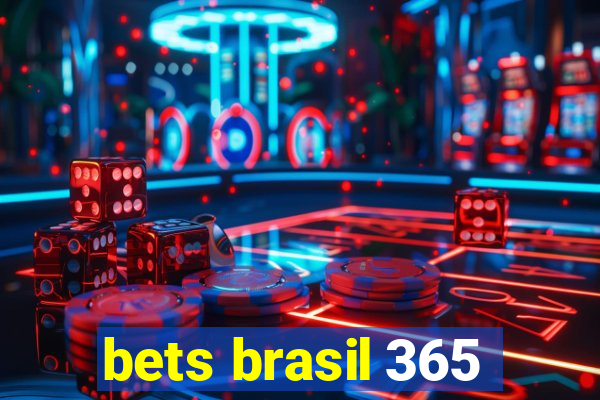 bets brasil 365